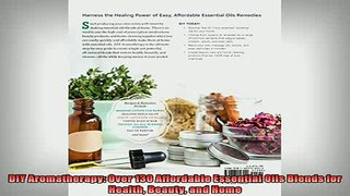 FREE EBOOK ONLINE  DIY Aromatherapy Over 130 Affordable Essential Oils Blends for Health Beauty and Home Online Free