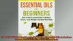 READ FREE Ebooks  Essential Oils for Beginners How to Use Essential Oils to Reduce Stress Lose Weight and Online Free