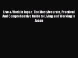 Read Live & Work in Japan: The Most Accurate Practical And Comprehensive Guide to Living and