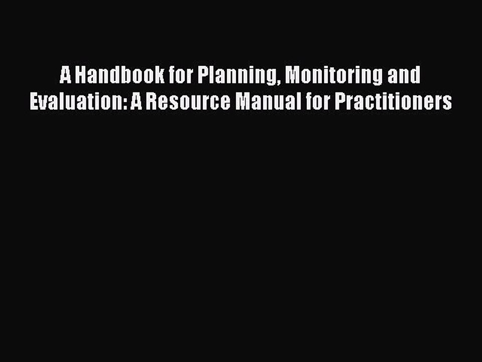 Read A Handbook for Planning Monitoring and Evaluation: A Resource Manual for Practitioners