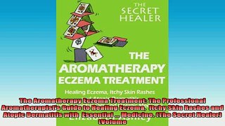 READ FREE Ebooks  The Aromatherapy Eczema Treatment The Professional Aromatherapists Guide to Healing Full EBook