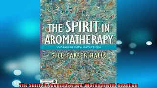 READ book  The Spirit in Aromatherapy Working with Intuition Online Free