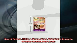 READ book  Secret Potions Elixirs  Concoctions Botanical  Aromatic Recipes for MindBody  Soul Free Online