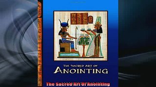 READ FREE Ebooks  The Sacred Art Of Anointing Free Online