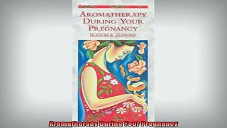 FREE EBOOK ONLINE  Aromatherapy During Your Pregnancy Full Free