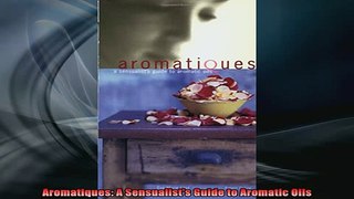 READ book  Aromatiques A Sensualists Guide to Aromatic Oils Online Free