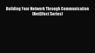 Read Building Your Network Through Communication (NetEffect Series) Ebook Free