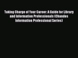 Read Taking Charge of Your Career: A Guide for Library and Information Professionals (Chandos