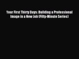 Read Your First Thirty Days: Building a Professional Image in a New Job (Fifty-Minute Series)