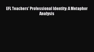 Download EFL Teachers' Professional Identity: A Metaphor Analysis Ebook Free
