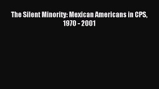 Read The Silent Minority: Mexican Americans in CPS 1970 - 2001 Ebook Free