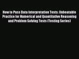 Read How to Pass Data Interpretation Tests: Unbeatable Practice for Numerical and Quantitative