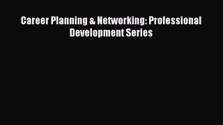 Read Career Planning & Networking: Professional Development Series Ebook Free