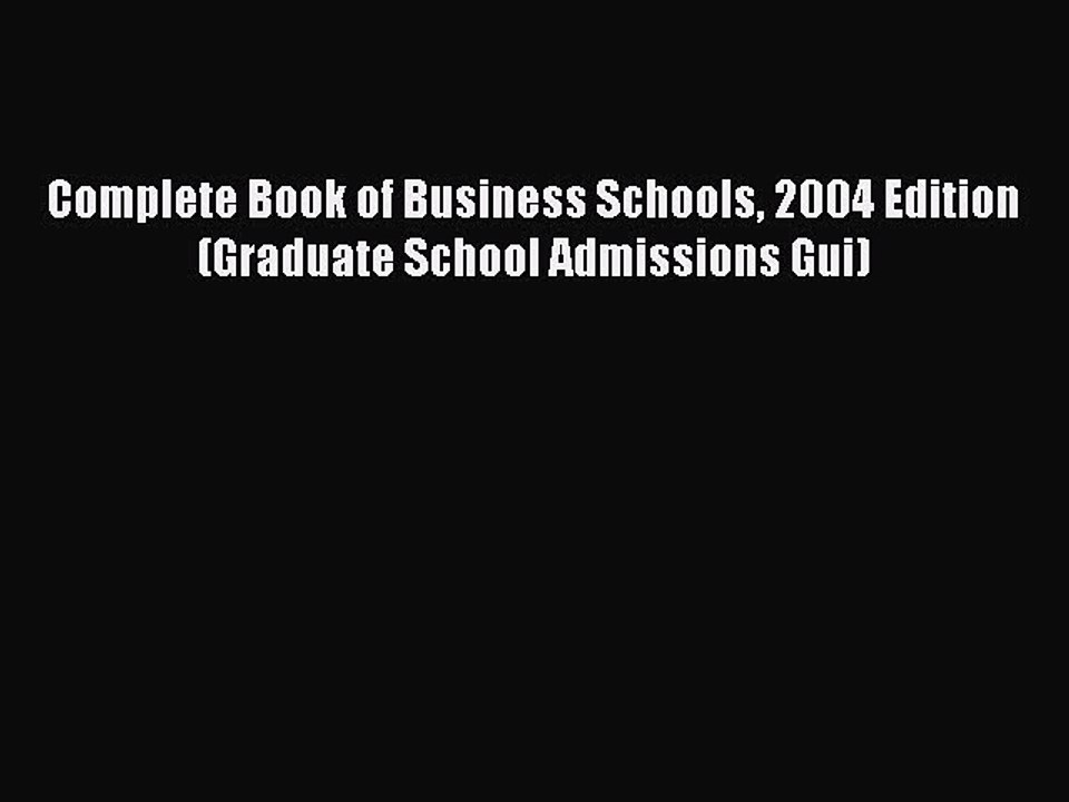 Read Complete Book of Business Schools 2004 Edition (Graduate School Admissions Gui) Ebook