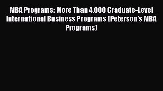 Read MBA Programs: More Than 4000 Graduate-Level International Business Programs (Peterson's