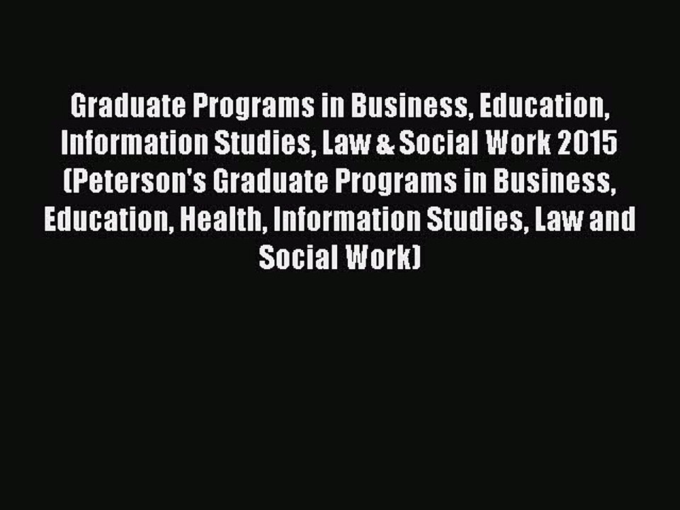 Read Graduate Programs in Business Education Information Studies Law & Social Work 2015 (Peterson's