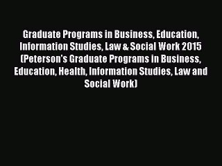 Read Graduate Programs in Business Education Information Studies Law & Social Work 2015 (Peterson's