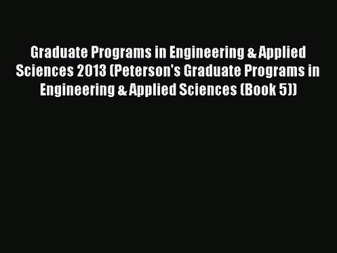 Read Graduate Programs in Engineering & Applied Sciences 2013 (Peterson's Graduate Programs