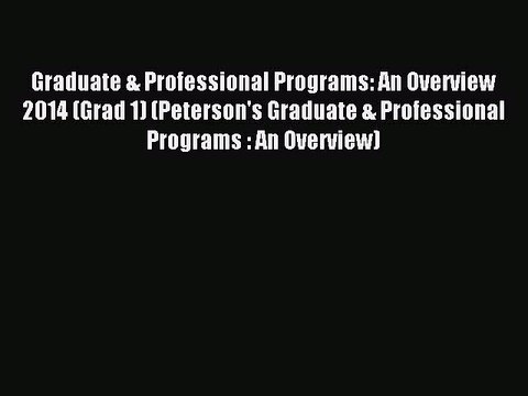 Read Graduate & Professional Programs: An Overview 2014 (Grad 1) (Peterson's Graduate & Professional