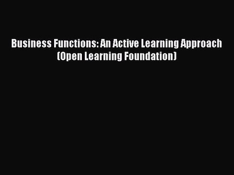 Read Business Functions: An Active Learning Approach (Open Learning Foundation) Ebook Free