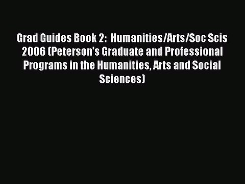 Read Grad Guides Book 2: Humanities/Arts/Soc Scis 2006 (Peterson's Graduate and Professional
