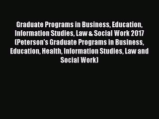 Read Graduate Programs in Business Education Information Studies Law & Social Work 2017 (Peterson's