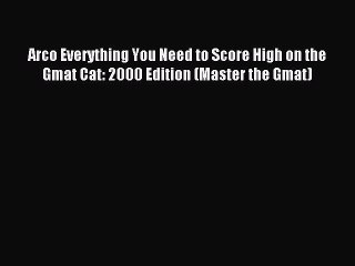 Read Arco Everything You Need to Score High on the Gmat Cat: 2000 Edition (Master the Gmat)
