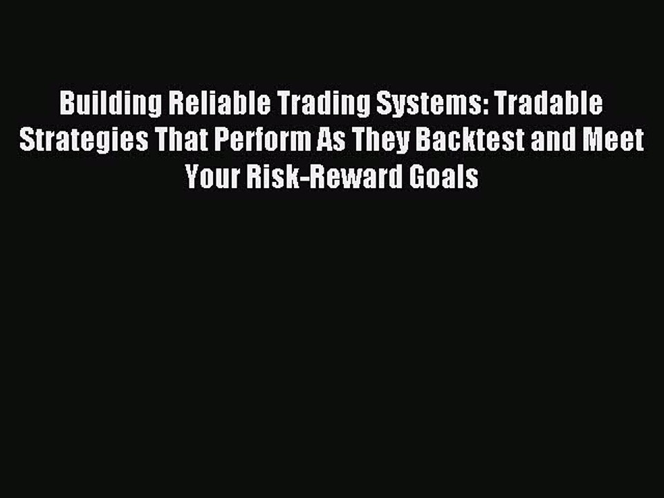 Read Building Reliable Trading Systems: Tradable Strategies That Perform As They Backtest and