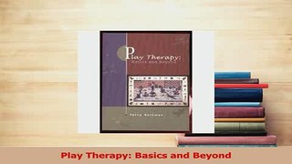 Download  Play Therapy Basics and Beyond Ebook Online