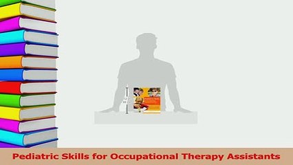 Read  Pediatric Skills for Occupational Therapy Assistants Ebook Free