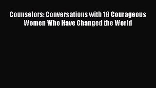 Read Counselors: Conversations with 18 Courageous Women Who Have Changed the World Ebook Free