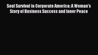 Read Soul Survival in Corporate America: A Woman's Story of Business Success and Inner Peace