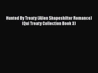 PDF Hunted By Treaty (Alien Shapeshifter Romance) (Qui Treaty Collection Book 3)  EBook