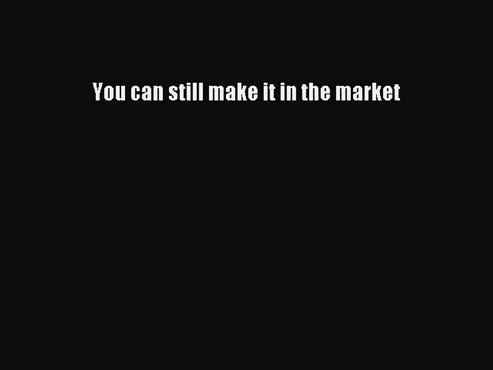 Read You can still make it in the market PDF Free