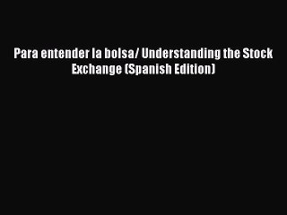 Read Para entender la bolsa/ Understanding the Stock Exchange (Spanish Edition) Ebook Online