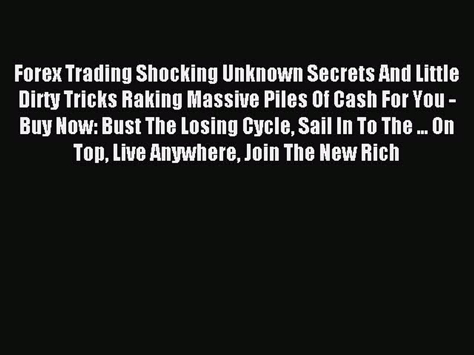 Read Forex Trading Shocking Unknown Secrets And Little Dirty Tricks Raking Massive Piles Of