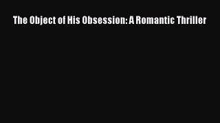 PDF The Object of His Obsession: A Romantic Thriller  EBook