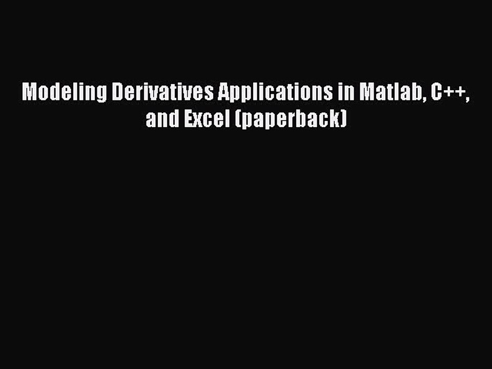 Read Modeling Derivatives Applications in Matlab C++ and Excel (paperback) Ebook Free