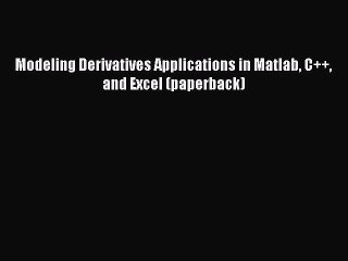 Read Modeling Derivatives Applications in Matlab C++ and Excel (paperback) Ebook Free