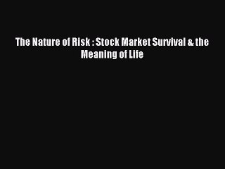 Download The Nature of Risk : Stock Market Survival & the Meaning of Life Ebook Online