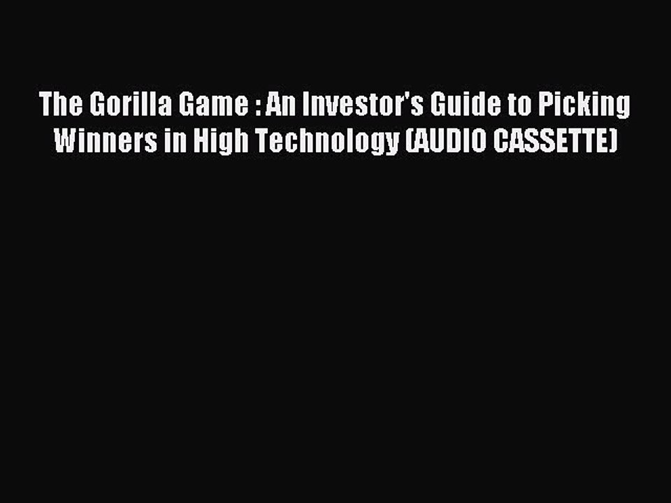 Read The Gorilla Game : An Investor's Guide to Picking Winners in High Technology (AUDIO CASSETTE)