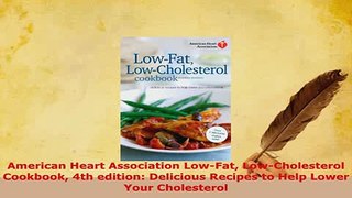 American Heart Association LowFat LowCholesterol Cookbook 4th edition Delicious Recipes
