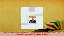 Jumpstart to Skinny The Simple 3Week Plan for Supercharged Weight Loss