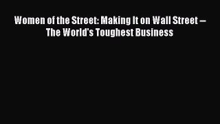 Download Women of the Street: Making It on Wall Street -- The World's Toughest Business PDF