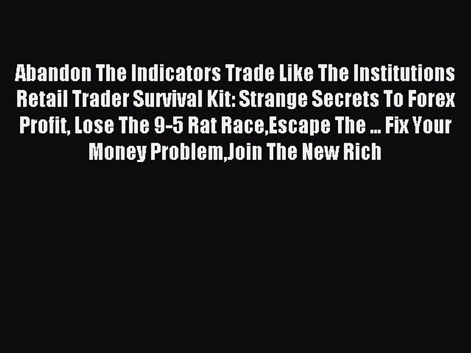 Read Abandon The Indicators Trade Like The Institutions Retail Trader Survival Kit: Strange
