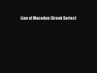 PDF Lion of Macedon (Greek Series)  Read Online
