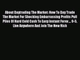 Read About Daytrading The Market: How To Day Trade The Market For Shocking Embarrassing Profits