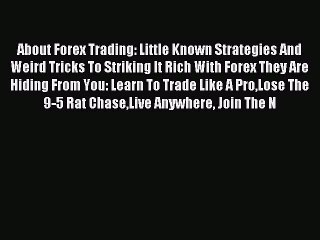Read About Forex Trading: Little Known Strategies And Weird Tricks To Striking It Rich With