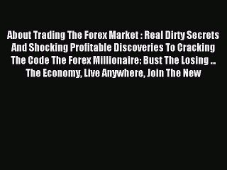 Read About Trading The Forex Market : Real Dirty Secrets And Shocking Profitable Discoveries