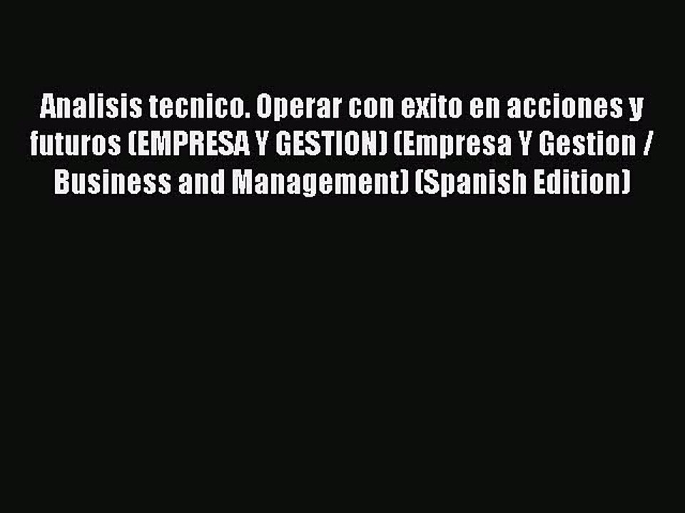 Read Analisis tecnico. Operar con exito en acciones y futuros (EMPRESA Y GESTION) (Empresa